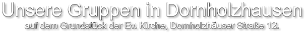 Unsere Gruppen in Dornholzhausen auf dem Grundstück der Ev. Kirche, Dornholzhäuser Straße 12.