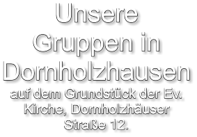 Unsere Gruppen in Dornholzhausen auf dem Grundstück der Ev. Kirche, Dornholzhäuser Straße 12.