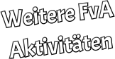 Weitere FvA Aktivitäten